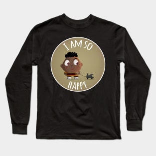 I am so happy Long Sleeve T-Shirt